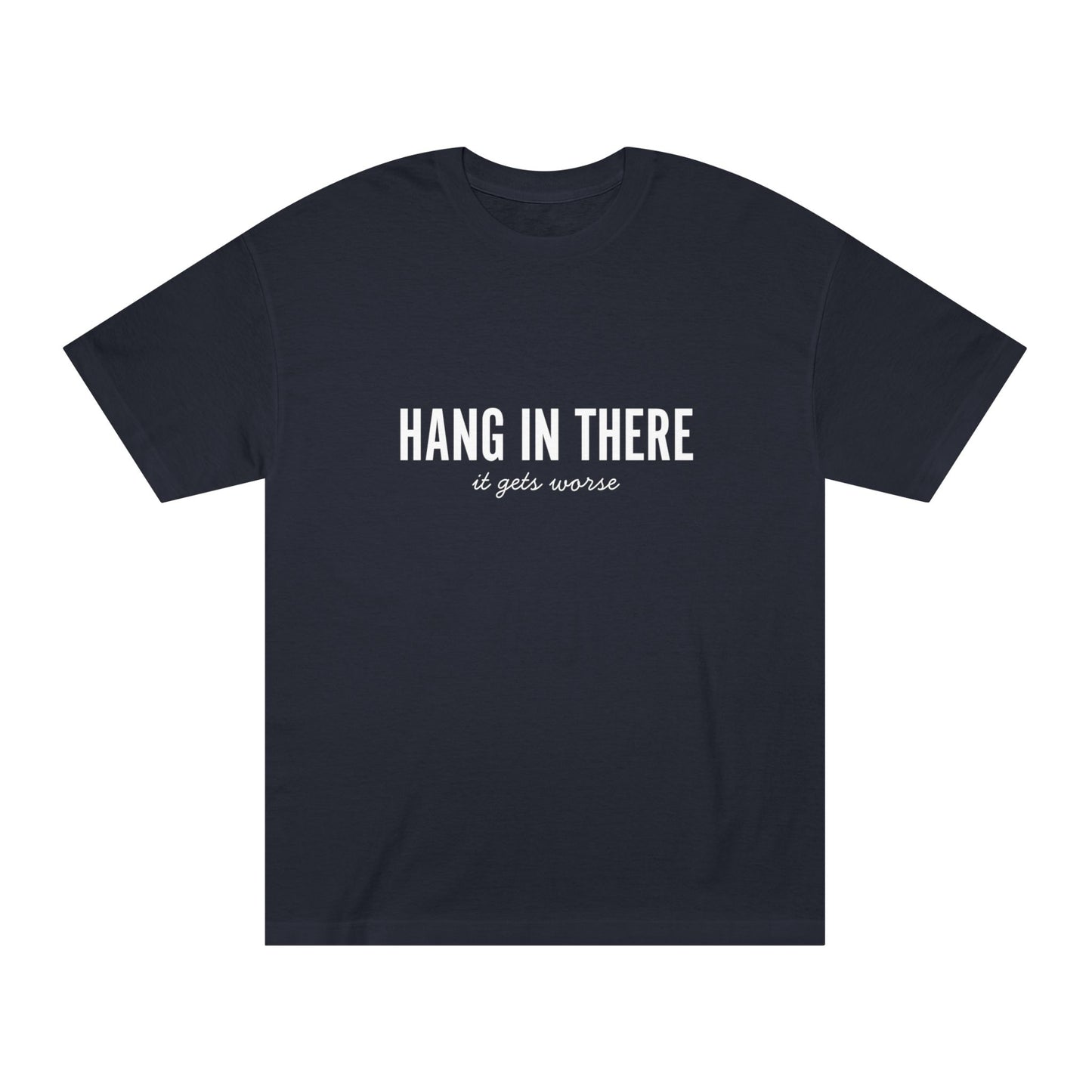 Hang In There, It Gets Worse – Matching Tee for the Realists