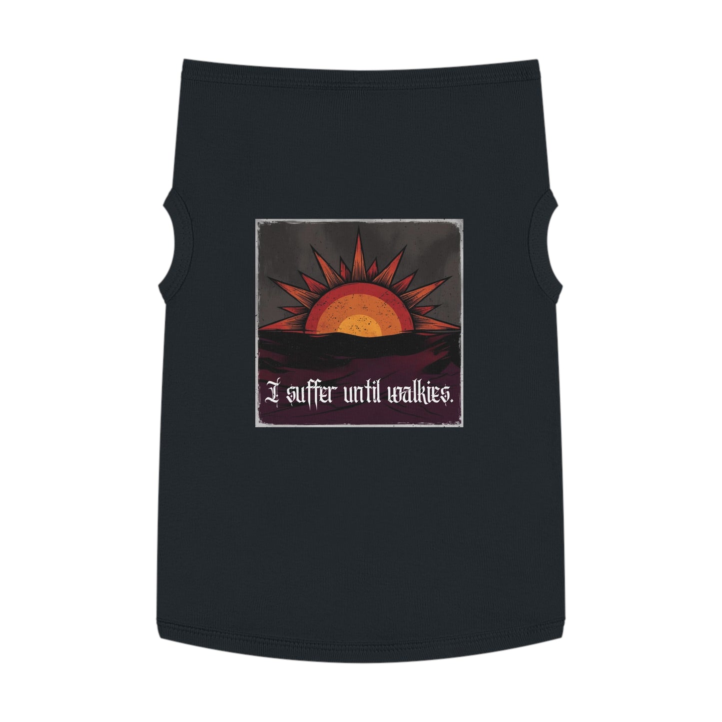 I Suffer Until Walkies – Vintage Sun Pet Tank for the Dramatic Floof