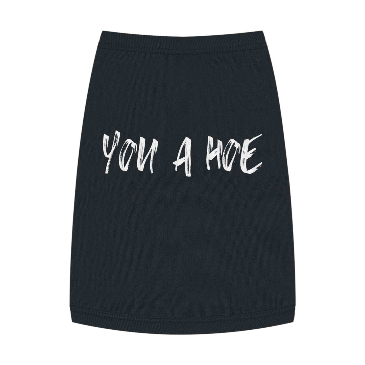 You a Hoe – The Unfiltered Pet Tank (in Black)