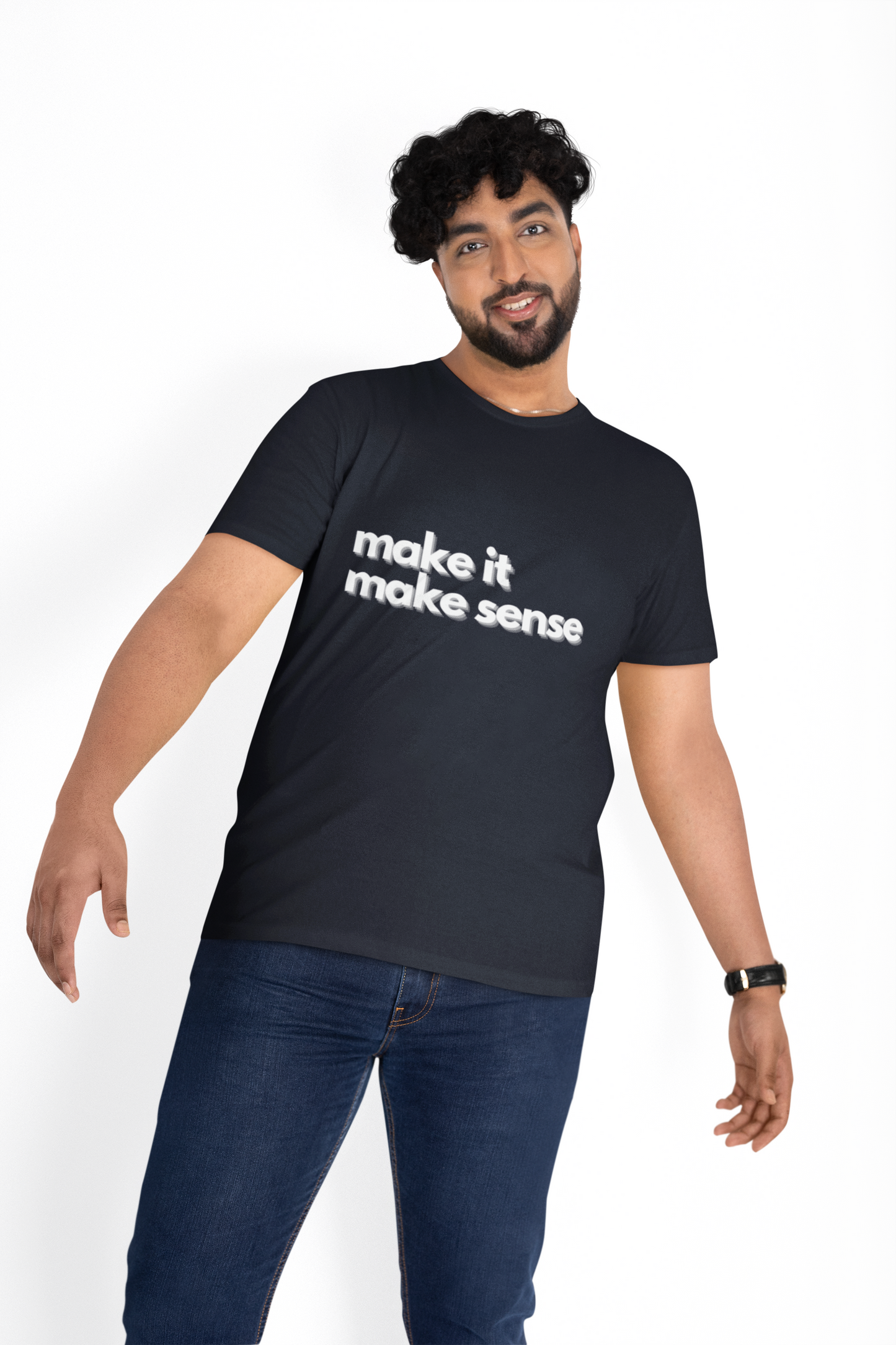 Make It Make Sense – Tee for the Perpetually Perplexed