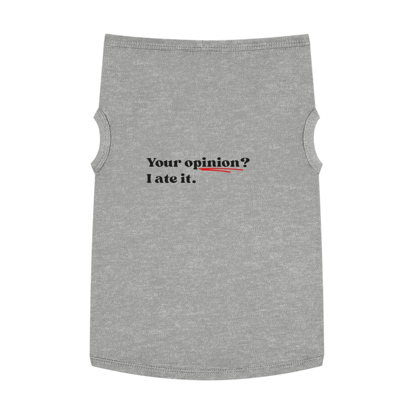 Your Opinion? I Ate It – Matching Pet Tank for the Opinionated Pup or Cat