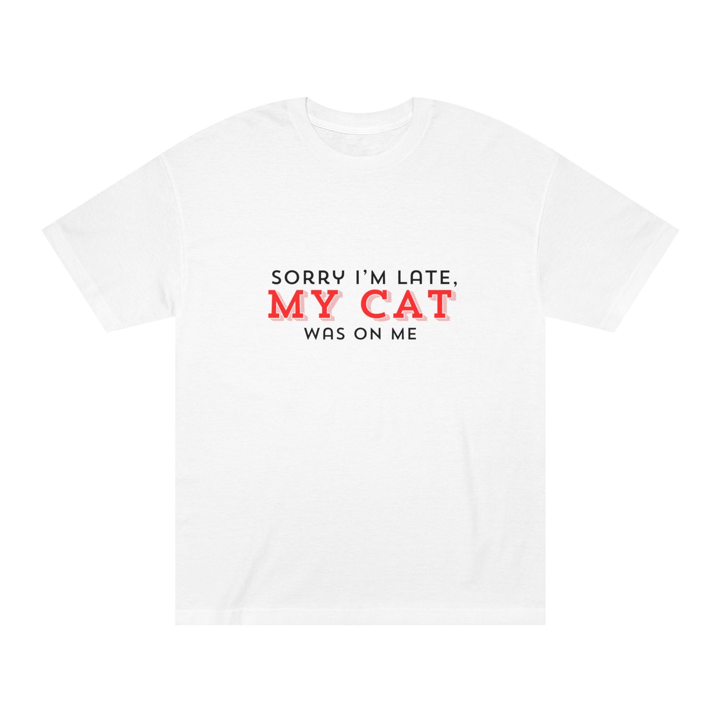 Sorry I’m Late – My Cat Was on Me Tee