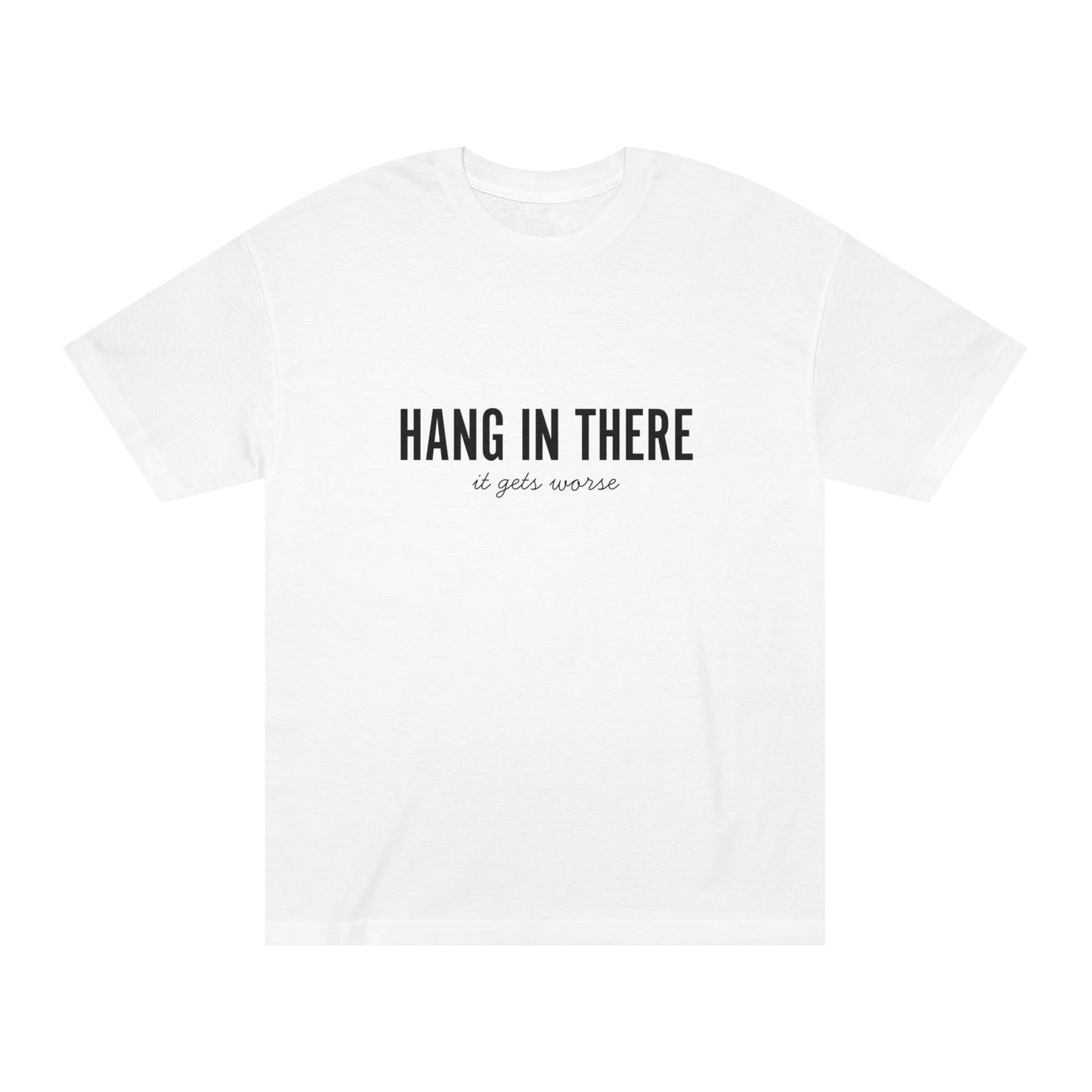 Hang In There, It Gets Worse – Matching Tee for the Realists