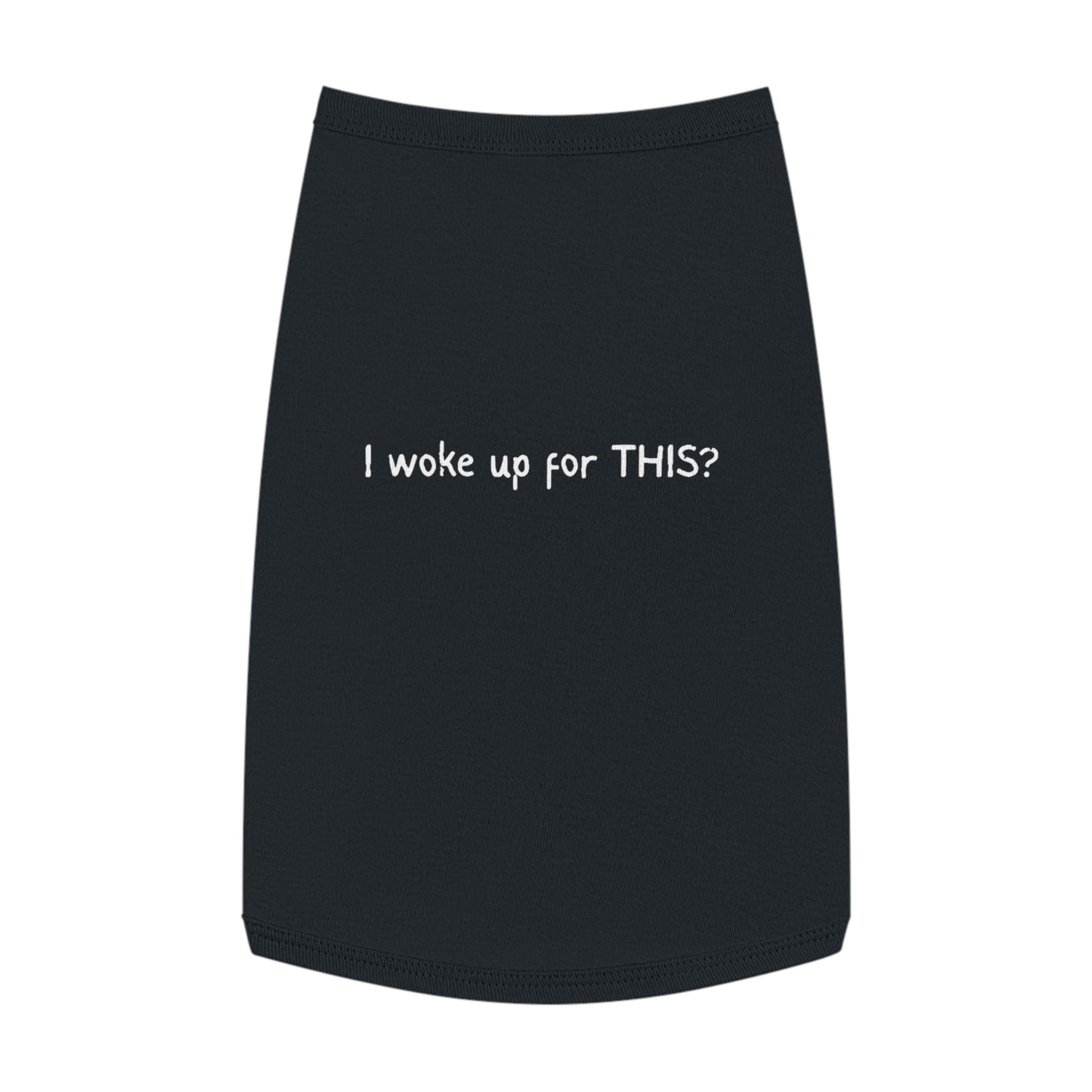 I Woke Up for THIS? – Matching Pet Tank for the Reluctant Riser (in Black)