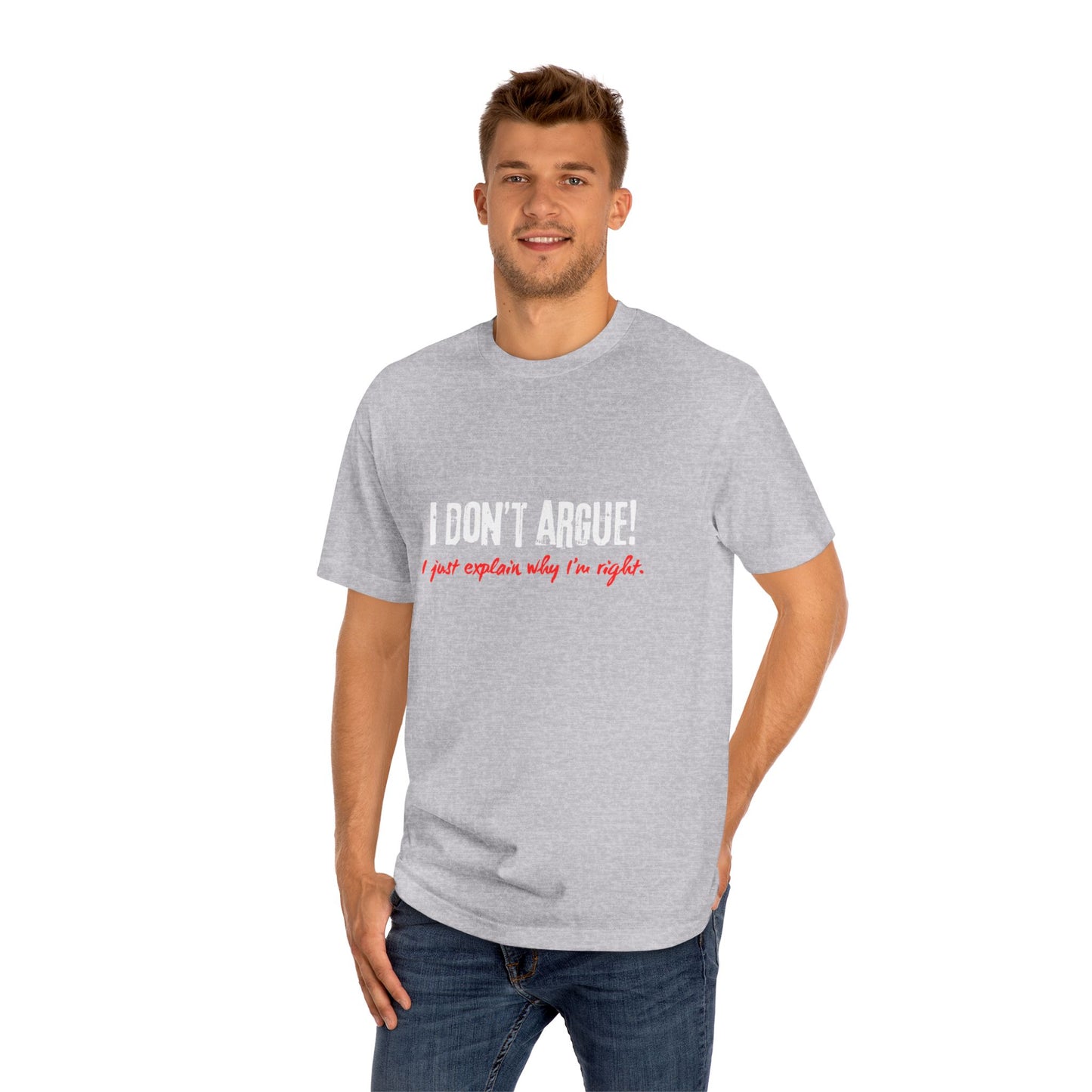 I Don’t Argue – I Just Explain Why I’m Right Tee