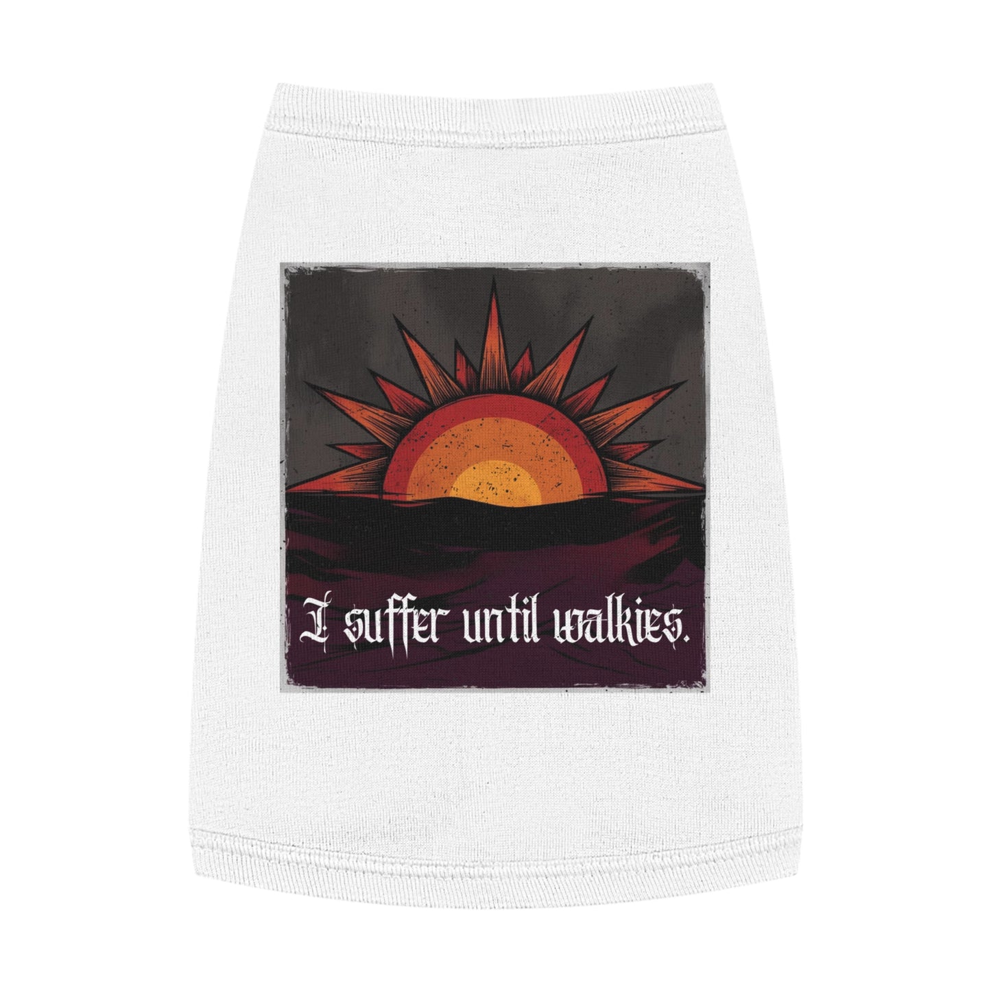 I Suffer Until Walkies – Vintage Sun Pet Tank for the Dramatic Floof