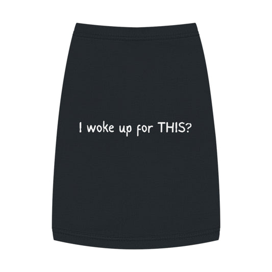 I Woke Up for THIS? – Matching Pet Tank for the Reluctant Riser (in Black)