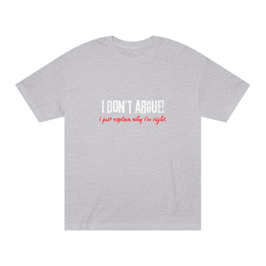 I Don’t Argue – I Just Explain Why I’m Right Tee