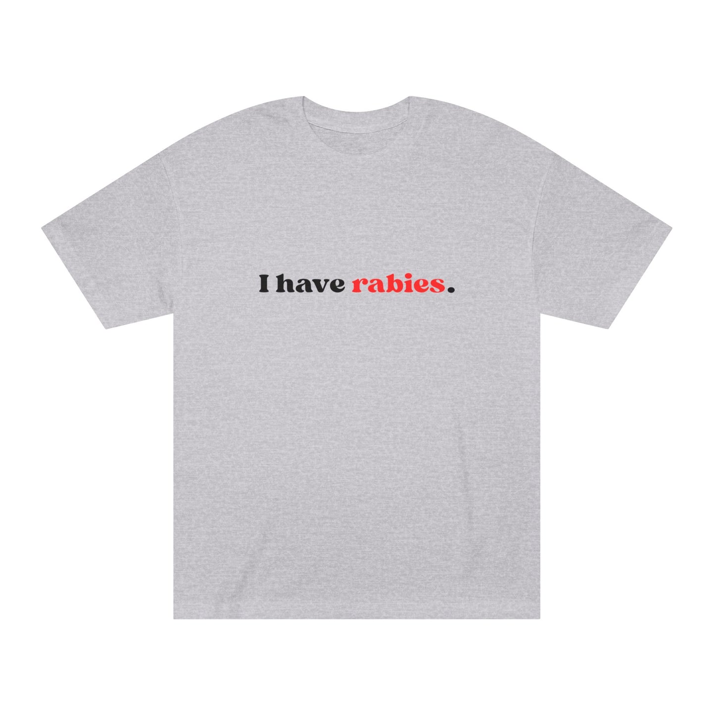 I Have Rabies – Tee for the Unfiltered & Unhinged