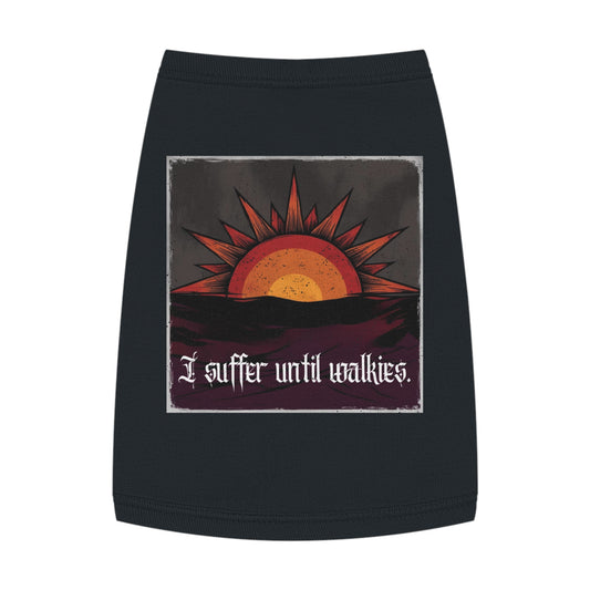 I Suffer Until Walkies – Vintage Sun Pet Tank for the Dramatic Floof