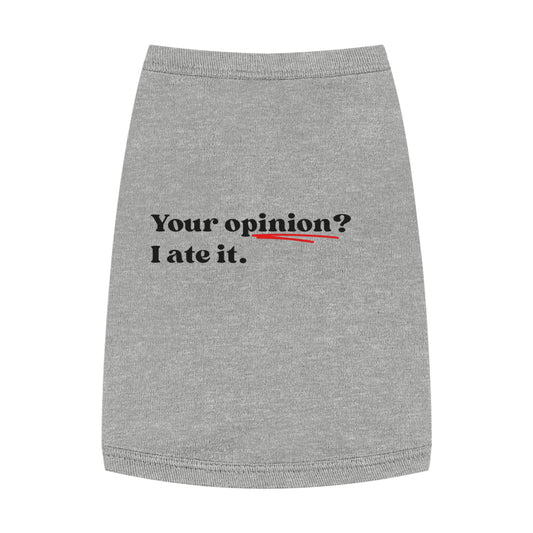Your Opinion? I Ate It – Matching Pet Tank for the Opinionated Pup or Cat