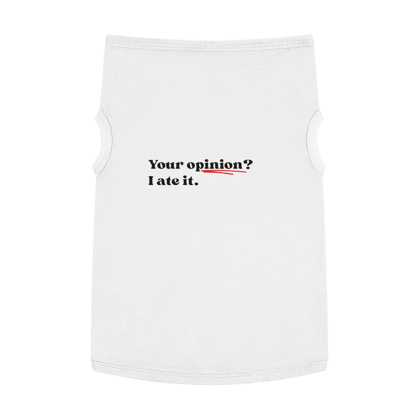 Your Opinion? I Ate It – Matching Pet Tank for the Opinionated Pup or Cat