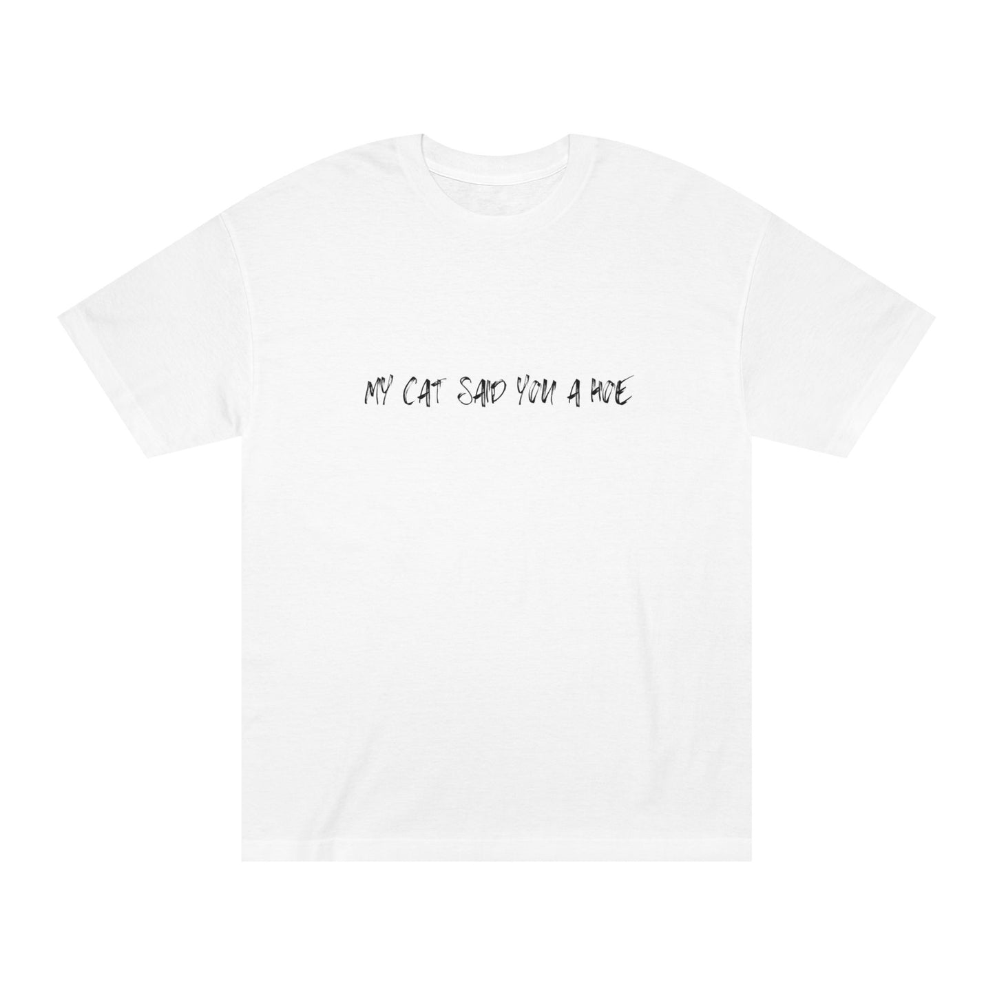 My Cat Said You a Hoe – Sass Tee with Feline Energy