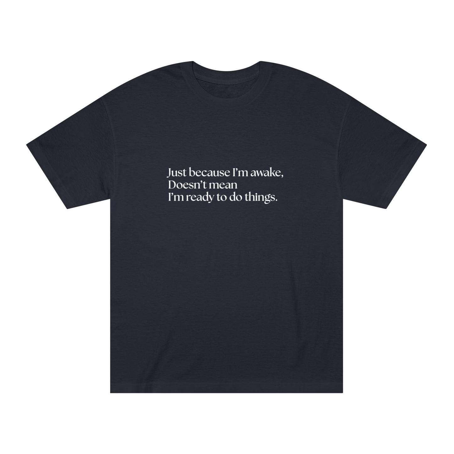 Just Because I’m Awake – Tee for the Barely Functioning