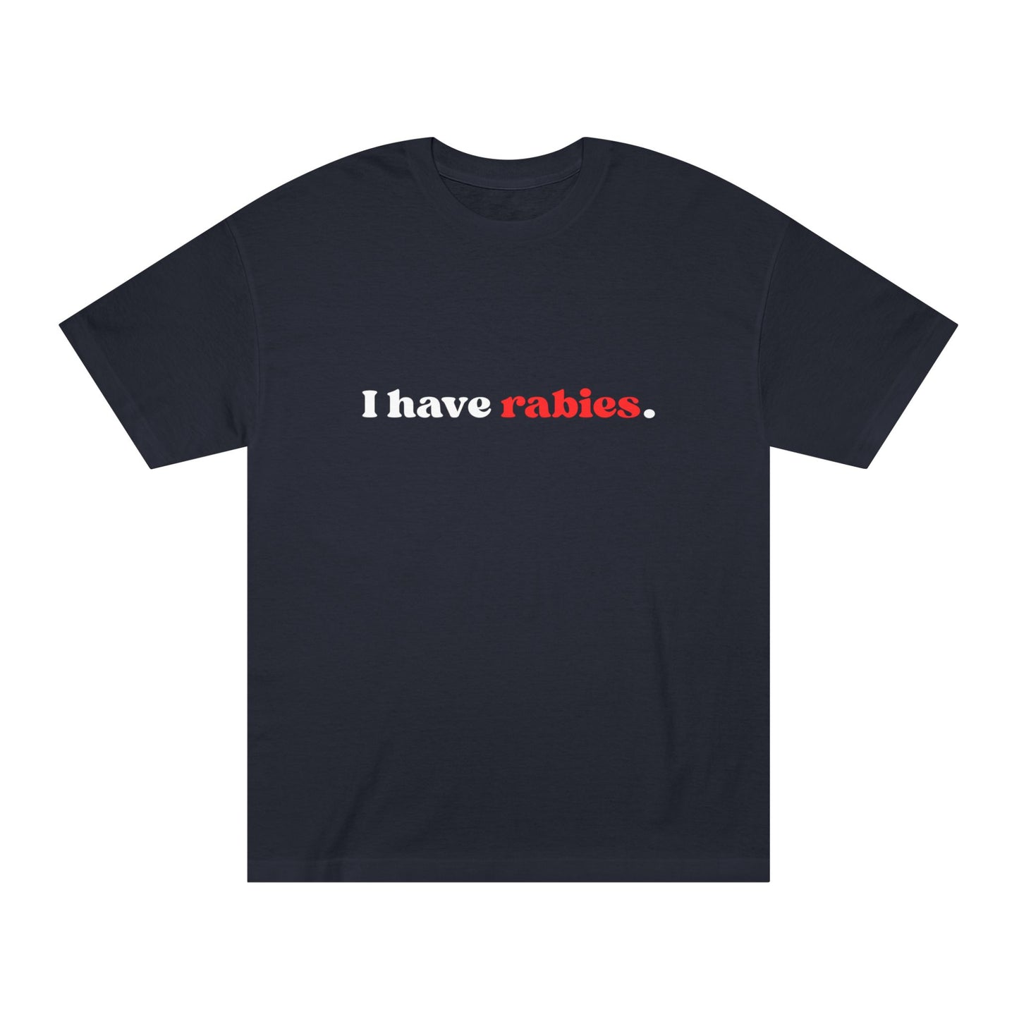 I Have Rabies – Tee for the Unfiltered & Unhinged