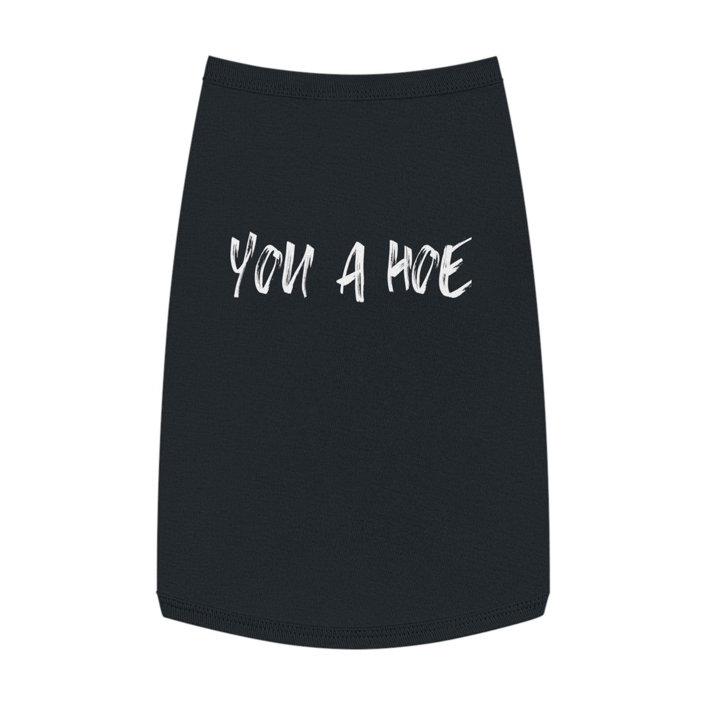 You a Hoe – The Unfiltered Pet Tank (in Black)