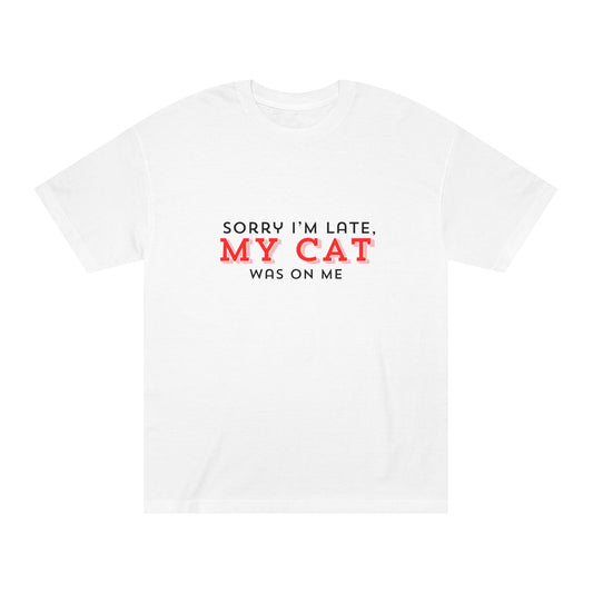 Sorry I’m Late – My Cat Was on Me Tee