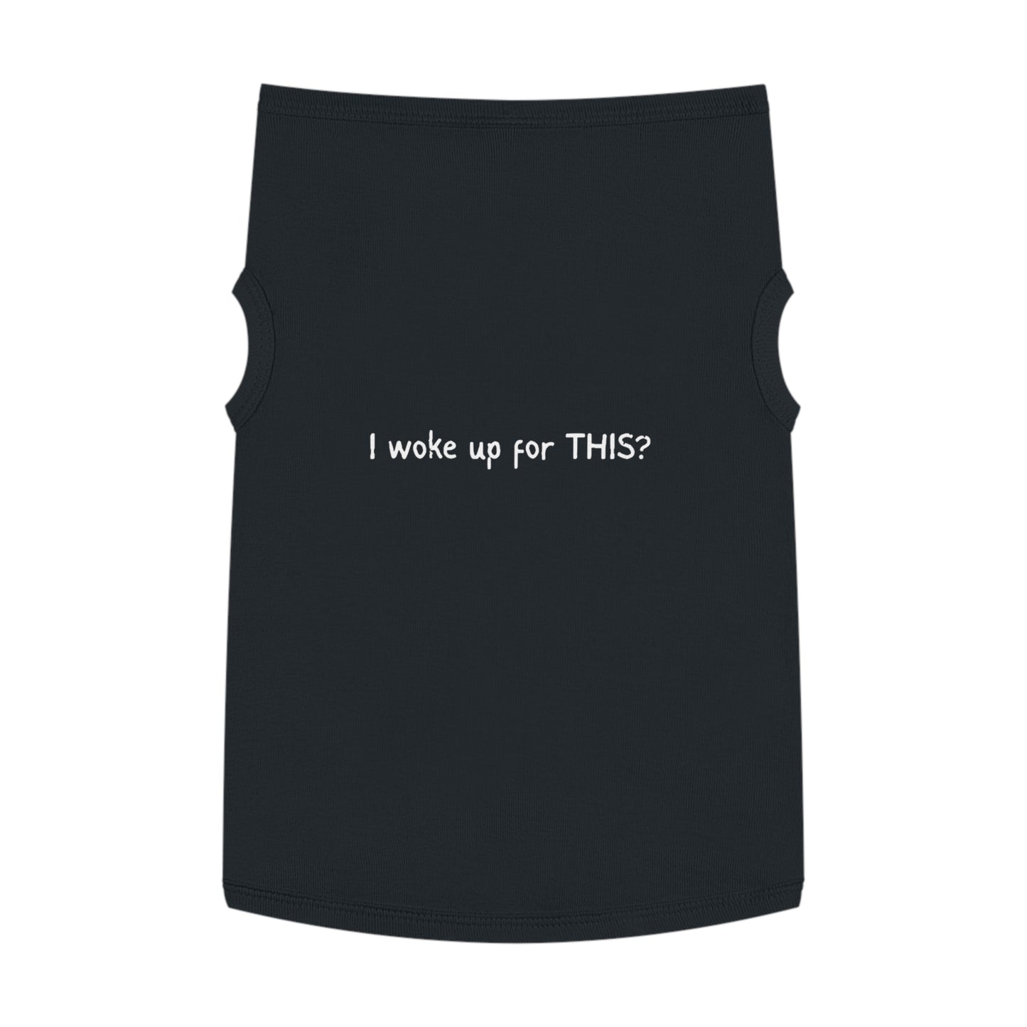 I Woke Up for THIS? – Matching Pet Tank for the Reluctant Riser (in Black)
