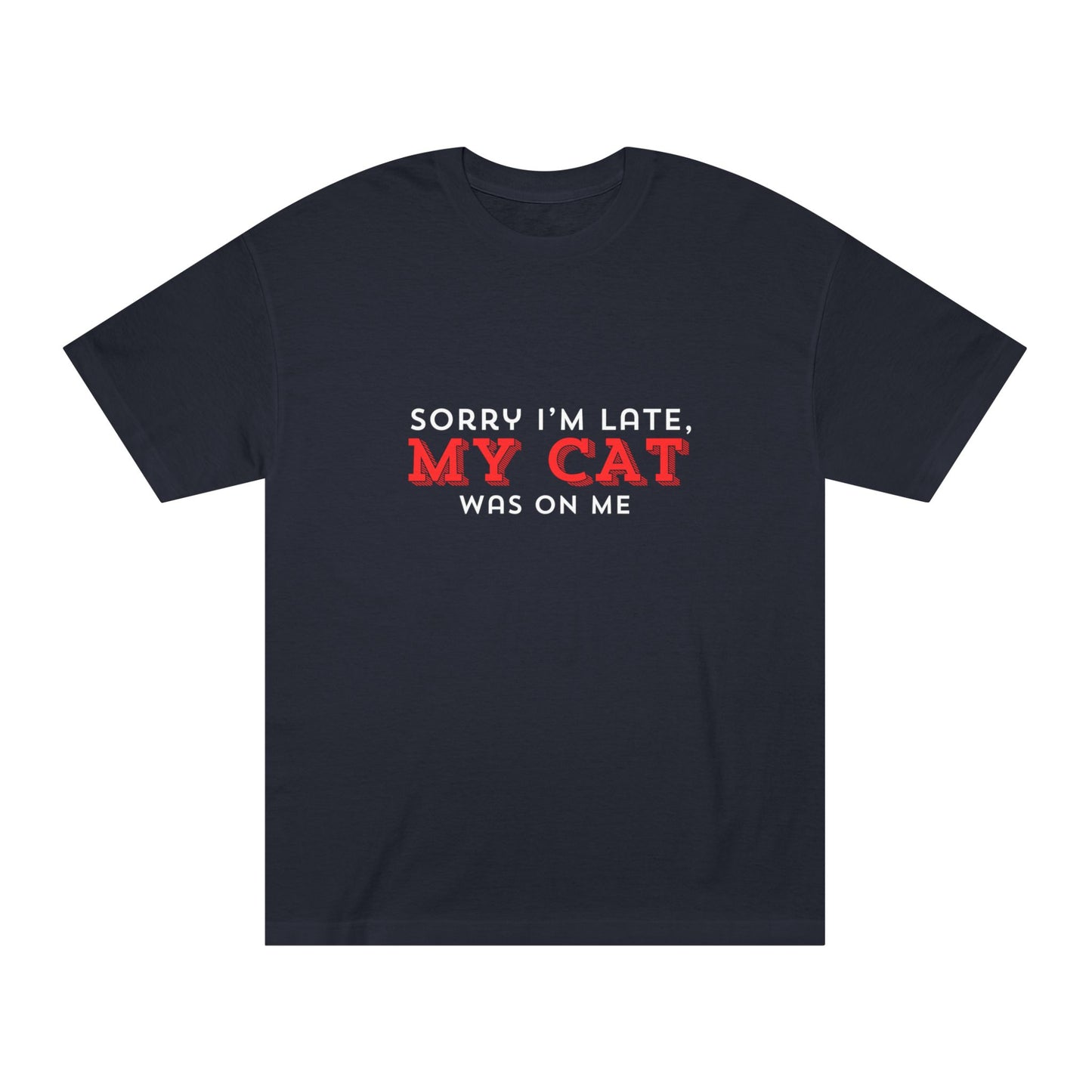 Sorry I’m Late – My Cat Was on Me Tee