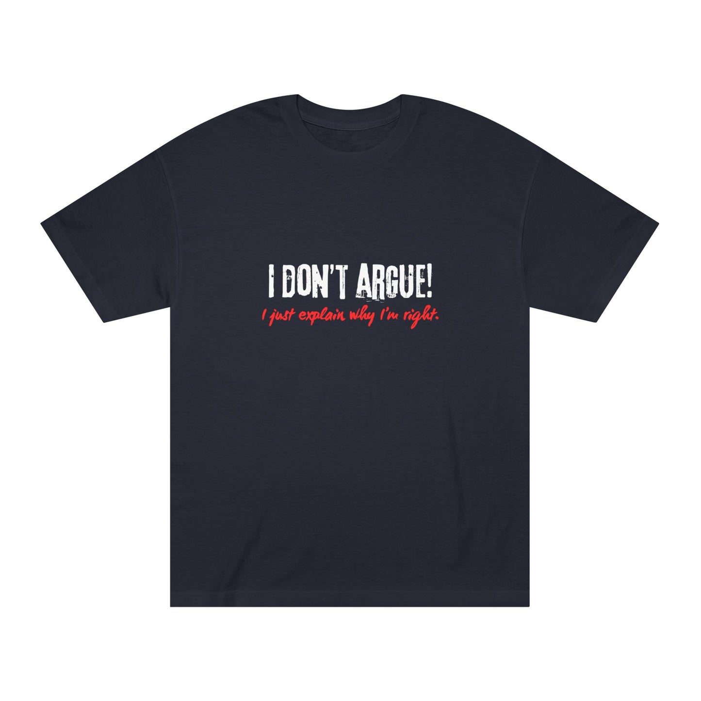 I Don’t Argue – I Just Explain Why I’m Right Tee