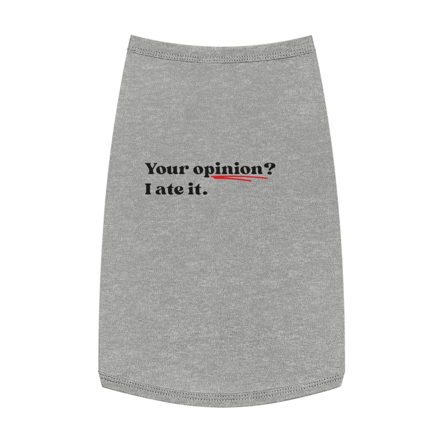 Your Opinion? I Ate It – Matching Pet Tank for the Opinionated Pup or Cat