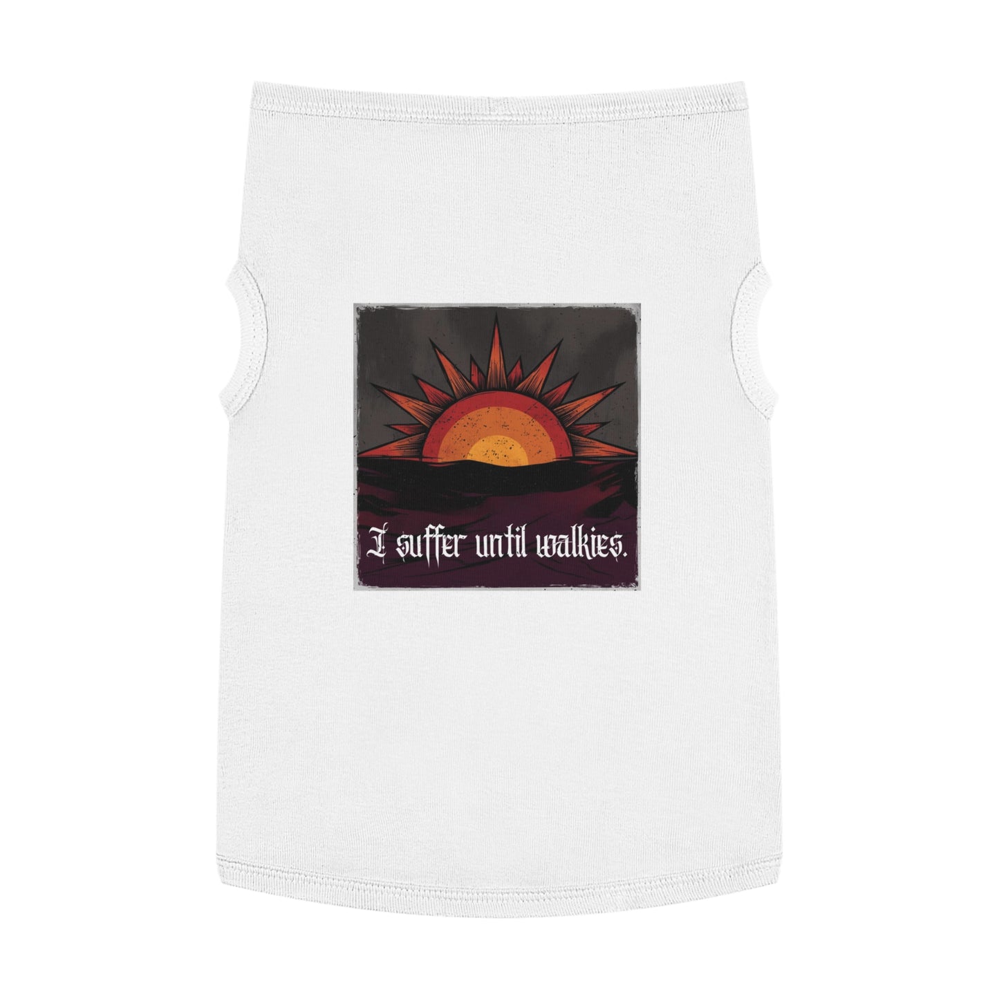 I Suffer Until Walkies – Vintage Sun Pet Tank for the Dramatic Floof