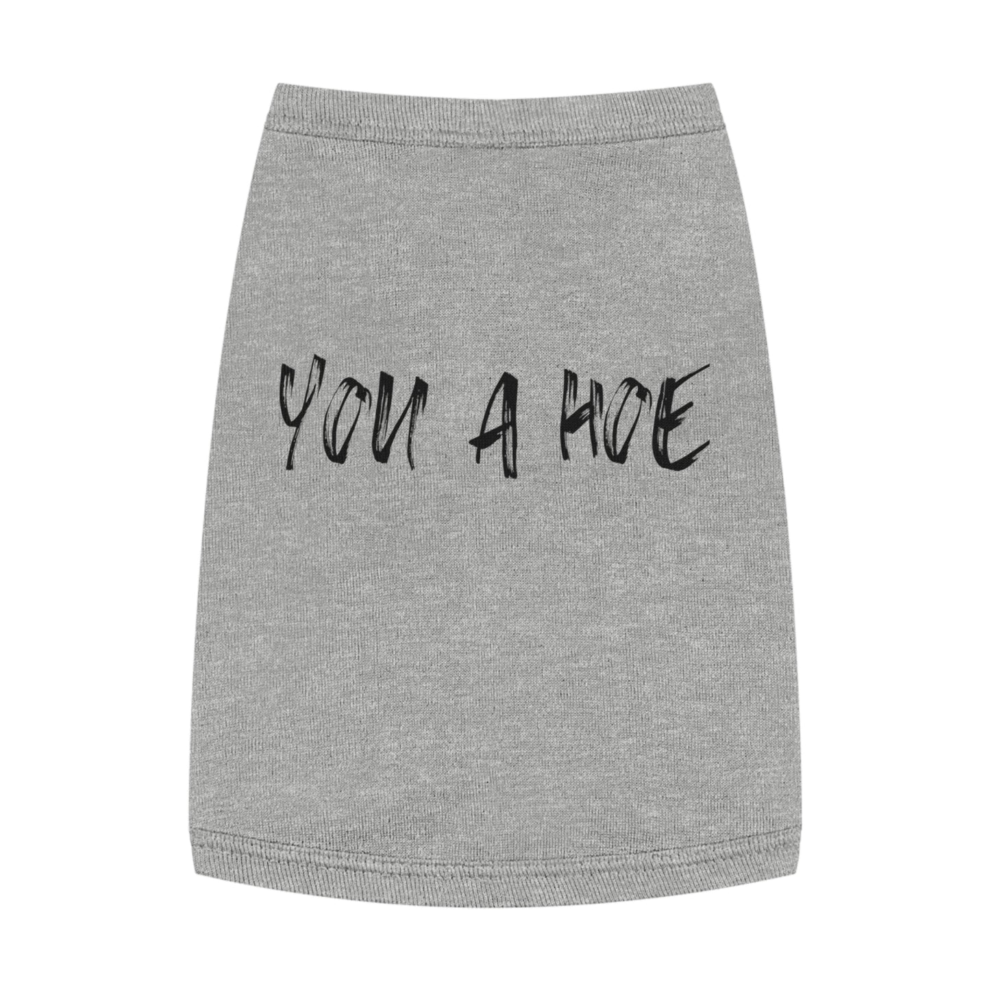 You a Hoe – The Unfiltered Pet Tank