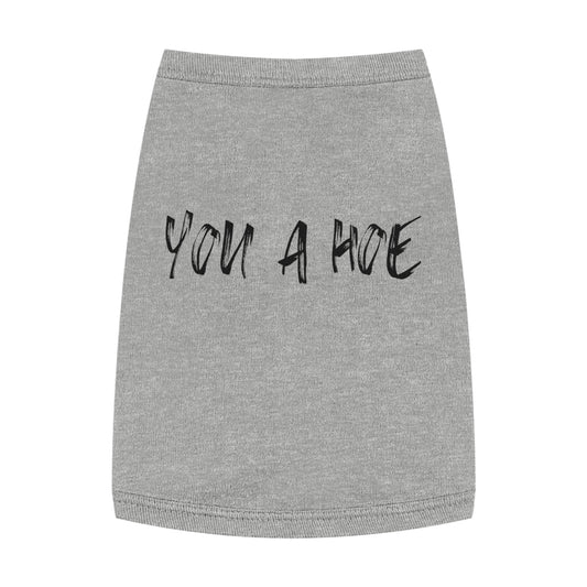 You a Hoe – The Unfiltered Pet Tank
