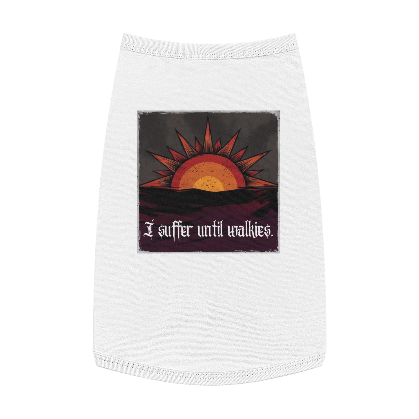 I Suffer Until Walkies – Vintage Sun Pet Tank for the Dramatic Floof