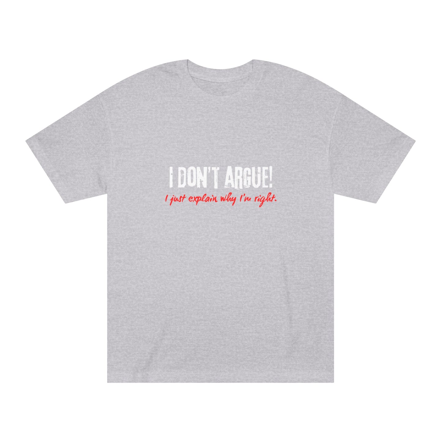 I Don’t Argue – I Just Explain Why I’m Right Tee