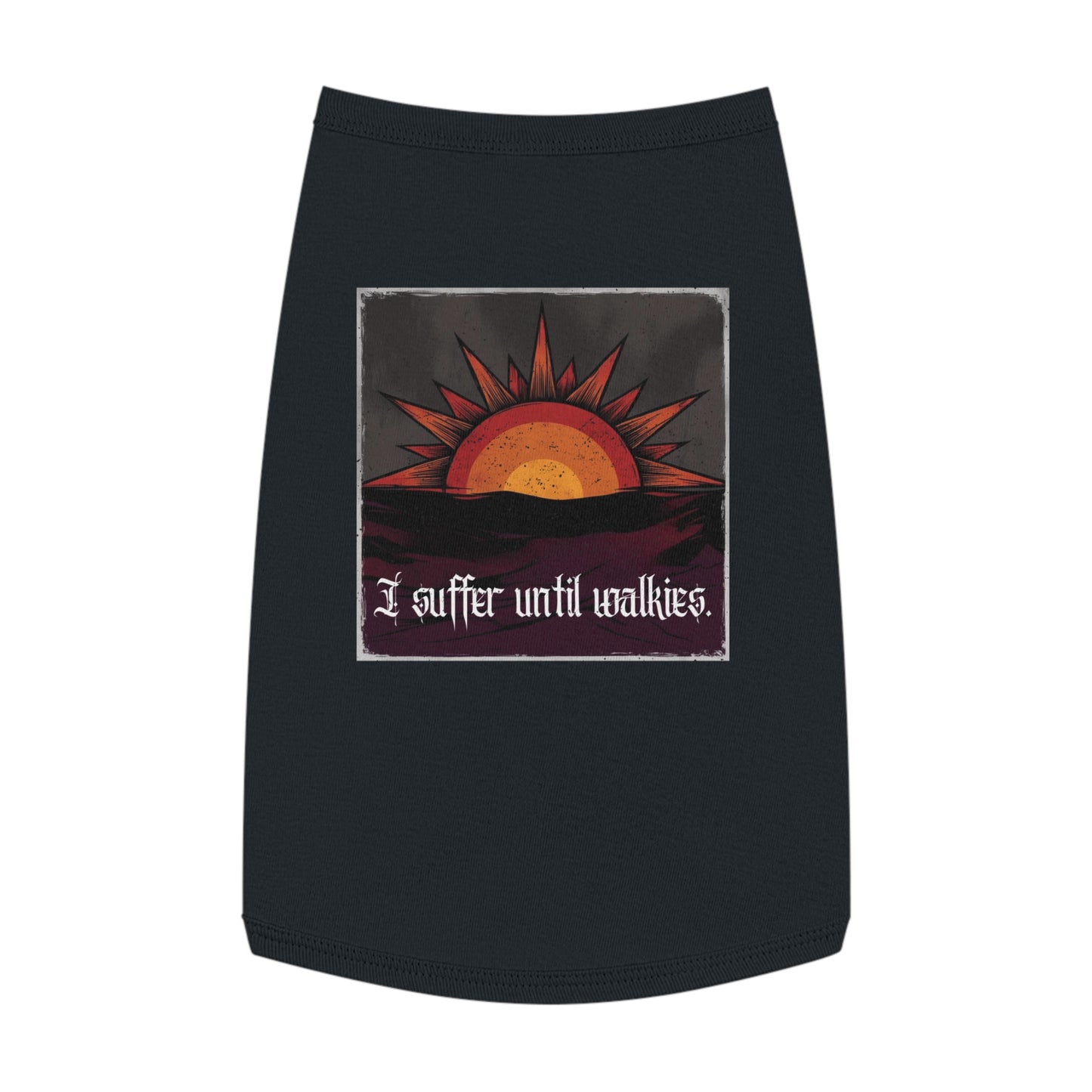 I Suffer Until Walkies – Vintage Sun Pet Tank for the Dramatic Floof