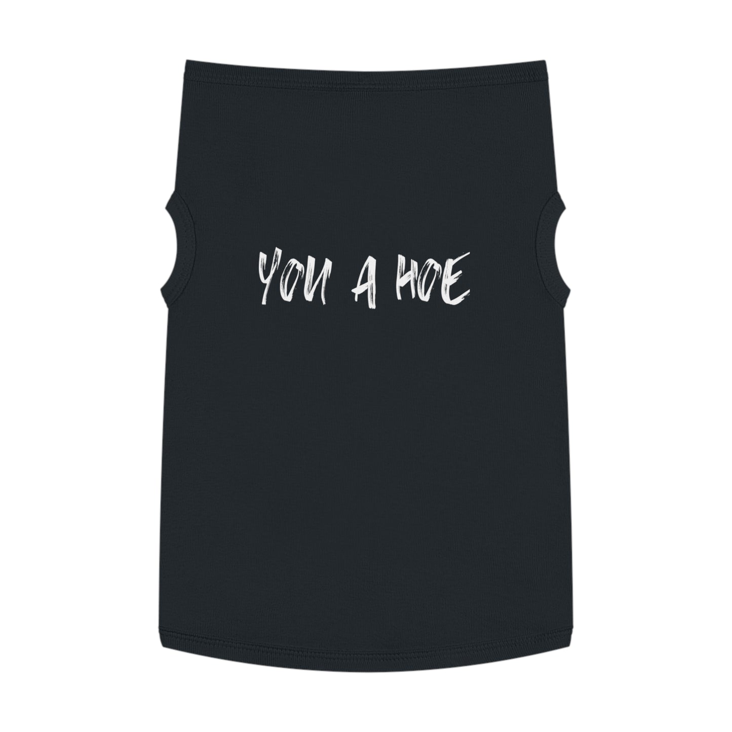 You a Hoe – The Unfiltered Pet Tank (in Black)